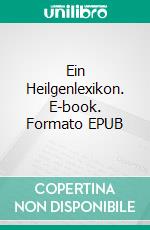 Ein Heilgenlexikon. E-book. Formato EPUB