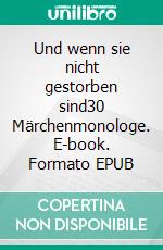 Und wenn sie nicht gestorben sind30 Märchenmonologe. E-book. Formato EPUB ebook di Wolfgang Tschapka