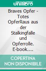 Braves Opfer - Totes OpferRaus aus der Stalkingfalle und Opferrolle. E-book. Formato EPUB ebook di Ingrid Beck