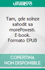 Tam, gde solnze sahodit sa morePovesti. E-book. Formato EPUB ebook di Sophia Benedict