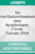 Die Sperma-RäuberinSexabenteuer einer Nymphomanin. E-book. Formato EPUB ebook di Agneta Z.