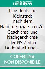 Eine deutsche Kleinstadt nach dem NationalsozialismusZur Geschichte und Nachgeschichte der NS-Zeit in Duderstadt und im Untereichsfeld. E-book. Formato EPUB ebook di Götz Hütt