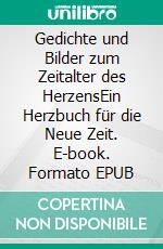 Gedichte und Bilder zum Zeitalter des HerzensEin Herzbuch für die Neue Zeit. E-book. Formato EPUB ebook di Thomas Anton Weis