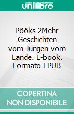 Pööks 2Mehr Geschichten vom Jungen vom Lande. E-book. Formato EPUB ebook