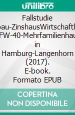 Fallstudie Neubau-ZinshausWirtschaftliches KFW-40-Mehrfamilienhaus in Hamburg-Langenhorn (2017). E-book. Formato EPUB ebook di Stefan Scholz