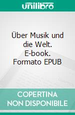 Über Musik und die Welt. E-book. Formato EPUB ebook