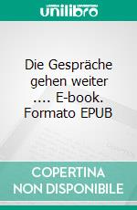 Die Gespräche gehen weiter .... E-book. Formato EPUB ebook di Michael Schwädke