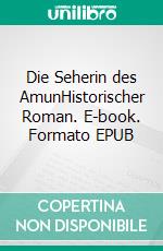 Die Seherin des AmunHistorischer Roman. E-book. Formato EPUB