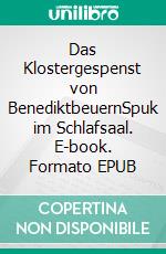 Das Klostergespenst von BenediktbeuernSpuk im Schlafsaal. E-book. Formato EPUB ebook