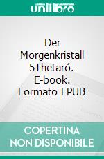 Der Morgenkristall 5Thetaró. E-book. Formato EPUB ebook