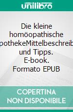 Die kleine homöopathische HausapothekeMittelbeschreibungen und Tipps. E-book. Formato EPUB ebook di Marina Aust