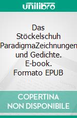 Das Stöckelschuh ParadigmaZeichnungen und Gedichte. E-book. Formato EPUB ebook di Eva-Maria Mehrgardt