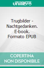 Trugbilder - Nachtgedanken. E-book. Formato EPUB ebook