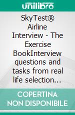 SkyTest® Airline Interview - The Exercise BookInterview questions and tasks from real life selection procedures for pilots and ATCOs. E-book. Formato EPUB ebook