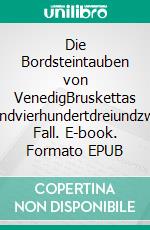 Die Bordsteintauben von VenedigBruskettas fünftausendvierhundertdreiundzwanzigster Fall. E-book. Formato EPUB ebook