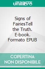 Signs of FairiesTell the Truth. E-book. Formato EPUB ebook