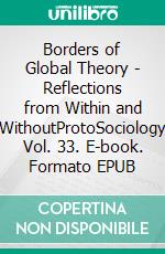 Borders of Global Theory - Reflections from Within and WithoutProtoSociology Vol. 33. E-book. Formato EPUB ebook di Barrie Axford