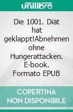 Die 1001. Diät hat geklappt!Abnehmen ohne Hungerattacken. E-book. Formato EPUB ebook