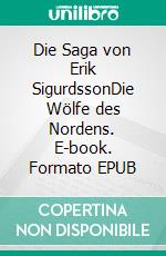 Die Saga von Erik SigurdssonDie Wölfe des Nordens. E-book. Formato EPUB ebook di Rainer W. Grimm