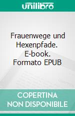 Frauenwege und Hexenpfade. E-book. Formato EPUB ebook di Uwe Goeritz