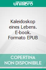 Kaleidoskop eines Lebens. E-book. Formato EPUB ebook di Heti Karig