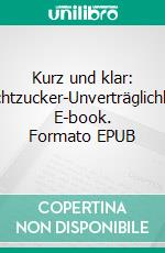 Kurz und klar: Fruchtzucker-Unverträglichkeit. E-book. Formato EPUB ebook