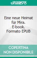 Eine neue Heimat für Mira. E-book. Formato EPUB ebook di Michael Mitrovic