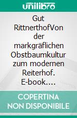 Gut RittnerthofVon der markgräflichen Obstbaumkultur zum modernen Reiterhof. E-book. Formato EPUB ebook di Helmuth Ristow