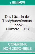 Das Lächeln der TeddybärenRoman. E-book. Formato EPUB ebook di Tanja Heinze