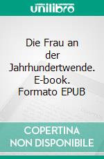 Die Frau an der Jahrhundertwende. E-book. Formato EPUB ebook