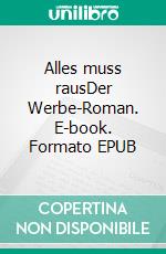 Alles muss rausDer Werbe-Roman. E-book. Formato EPUB ebook di Achim Szymanski