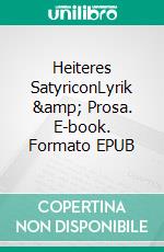 Heiteres SatyriconLyrik & Prosa. E-book. Formato EPUB ebook di Peter Boensch