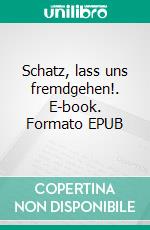 Schatz, lass uns fremdgehen!. E-book. Formato EPUB ebook