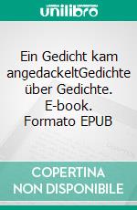 Ein Gedicht kam angedackeltGedichte über Gedichte. E-book. Formato EPUB ebook di Jürgen Ambros