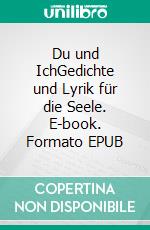 Du und IchGedichte und Lyrik für die Seele. E-book. Formato EPUB ebook