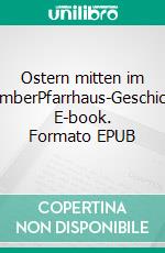 Ostern mitten im DezemberPfarrhaus-Geschichten. E-book. Formato EPUB ebook