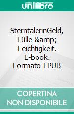 SterntalerinGeld, Fülle & Leichtigkeit. E-book. Formato EPUB ebook di Eva Gütlinger