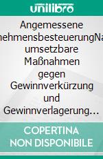 Angemessene UnternehmensbesteuerungNational umsetzbare Maßnahmen gegen Gewinnverkürzung und Gewinnverlagerung zur Unterstützung von international abgestimmten Maßnahmen. E-book. Formato EPUB