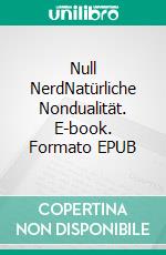 Null NerdNatürliche Nondualität. E-book. Formato EPUB ebook di Tom De Toys