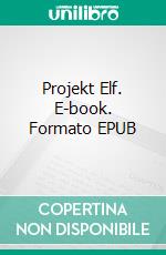 Projekt Elf. E-book. Formato EPUB ebook