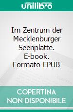 Im Zentrum der Mecklenburger Seenplatte. E-book. Formato EPUB ebook di Gerhard Köhler