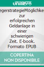 AnlegerstrategieMöglichkeiten zur erfolgreichen Geldanlage in einer schwierigen Zeit. E-book. Formato EPUB ebook