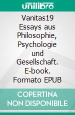 Vanitas19 Essays aus Philosophie, Psychologie und Gesellschaft. E-book. Formato EPUB ebook di Hartmut Wiedling