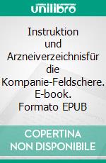 Instruktion und Arzneiverzeichnisfür die Kompanie-Feldschere. E-book. Formato EPUB ebook di Jörg Titze