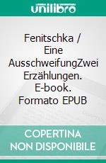 Fenitschka / Eine AusschweifungZwei Erzählungen. E-book. Formato EPUB ebook