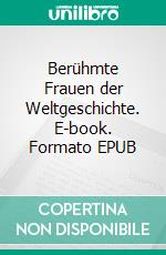 Berühmte Frauen der Weltgeschichte. E-book. Formato EPUB ebook