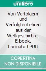 Von Verfolgern und VerfolgtenLehren aus der Weltgeschichte. E-book. Formato EPUB ebook di Roland Fakler