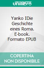 Yanko IDie Geschichte eines Roma. E-book. Formato EPUB ebook