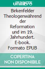 Birkenfelder Theologenwährend der Reformation und im 19. Jahrhundert. E-book. Formato EPUB ebook di Helmut Vester