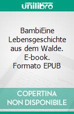 BambiEine Lebensgeschichte aus dem Walde. E-book. Formato EPUB ebook